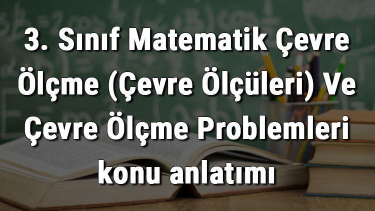 3. Sınıf Matematik Çevre Ölçme (Çevre Ölçüleri) Ve Çevre Ölçme Problemleri konu anlatımı