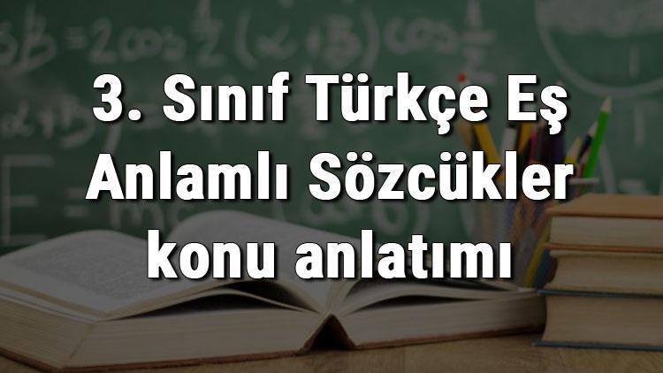 3. Sınıf Türkçe Eş Anlamlı Sözcükler konu anlatımı