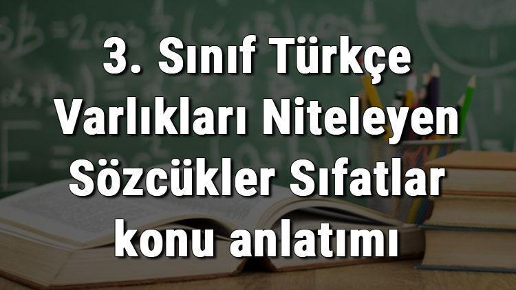 3. Sınıf Türkçe Varlıkları Niteleyen Sözcükler Sıfatlar konu anlatımı