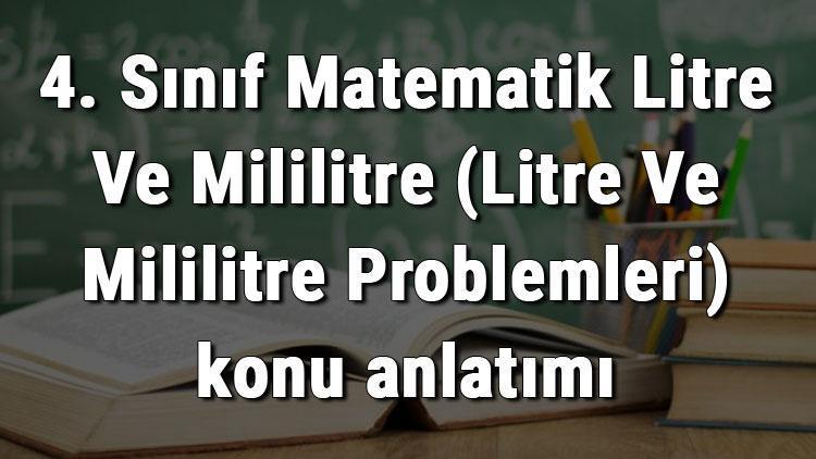 4. Sınıf Matematik Litre Ve Mililitre (Litre Ve Mililitre Problemleri) konu anlatımı