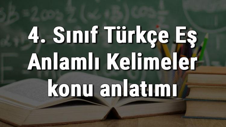 4. Sınıf Türkçe Eş Anlamlı Kelimeler konu anlatımı
