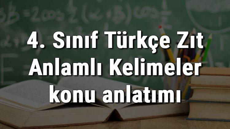 4. Sınıf Türkçe Zıt Anlamlı Kelimeler konu anlatımı