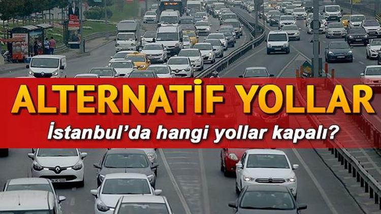 İstanbulda bugün hangi yollar kapalı İşte 15 Temmuzda kapatılacak yollar ve alternatif yol güzergahları