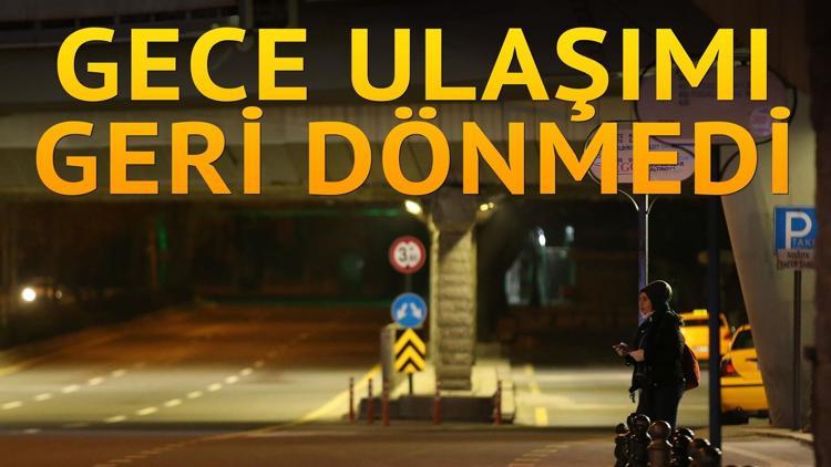 Gece ulaşımı geri dönmedi