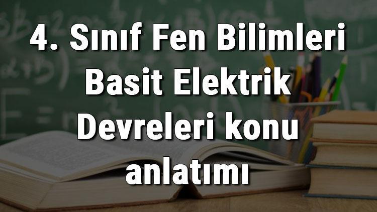 4. Sınıf Fen Bilimleri Basit Elektrik Devreleri konu anlatımı