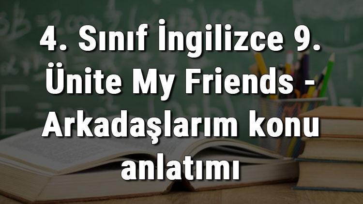 4. Sınıf İngilizce 9. Ünite My Friends - Arkadaşlarım konu anlatımı