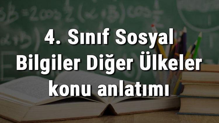 4. Sınıf Sosyal Bilgiler Diğer Ülkeler konu anlatımı