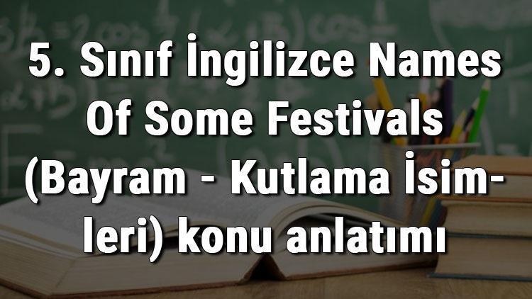 5. Sınıf İngilizce Names Of Some Festivals (Bayram - Kutlama İsimleri) konu anlatımı