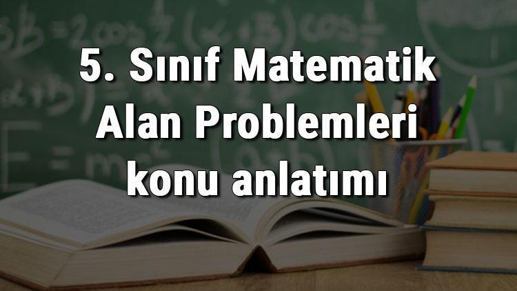 5. Sınıf Matematik Alan Problemleri konu anlatımı