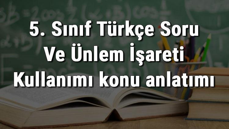 5. Sınıf Türkçe Soru Ve Ünlem İşareti Kullanımı konu anlatımı