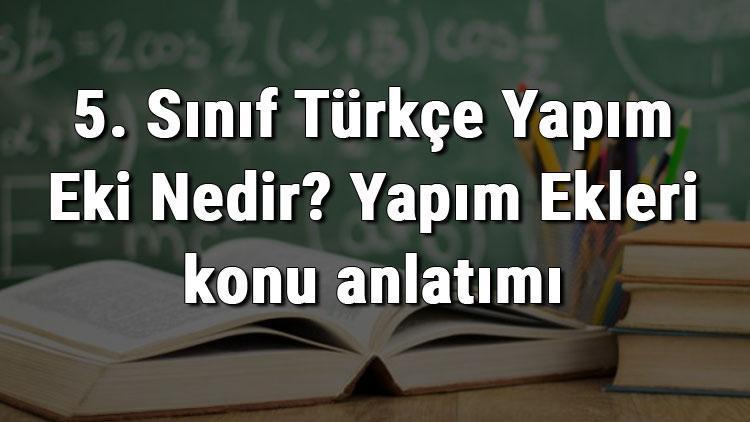 5. Sınıf Türkçe Yapım Eki Nedir Yapım Ekleri konu anlatımı