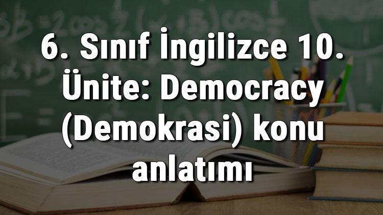 6. Sınıf İngilizce 10. Ünite: Democracy (Demokrasi) konu anlatımı