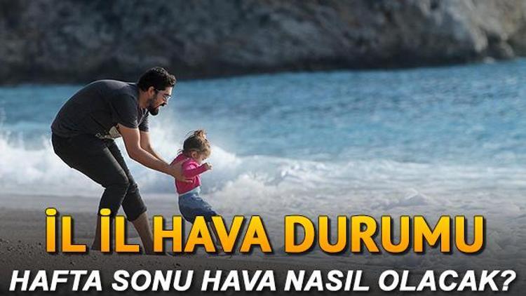 Hafta sonu hava durumu nasıl olacak 25-26 Temmuz İstanbul, Ankara, İzmir il il hava durumu tahminleri