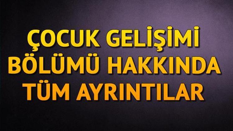 Çocuk gelişimi bölümü nedir İşte çocuk gelişimi bölümü mezunları iş imkanları