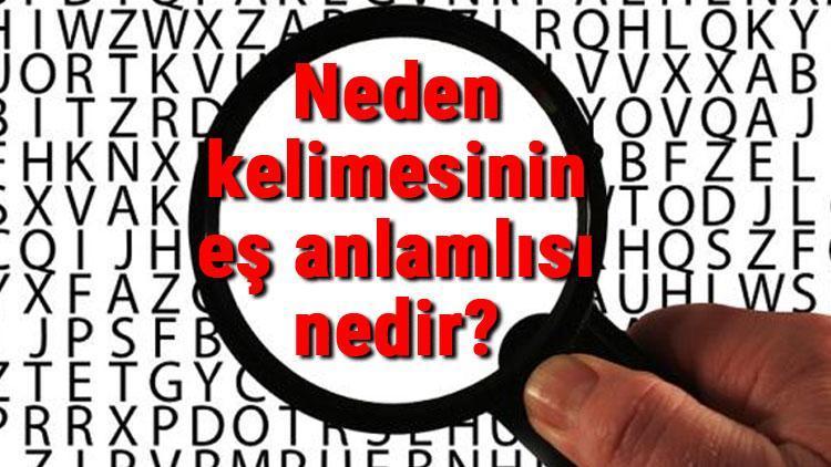 Neden kelimesinin eş anlamlısı nedir