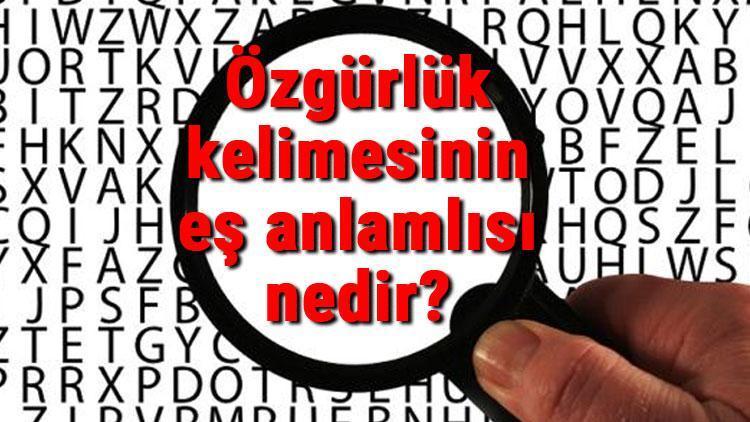 Özgürlük kelimesinin eş anlamlısı nedir