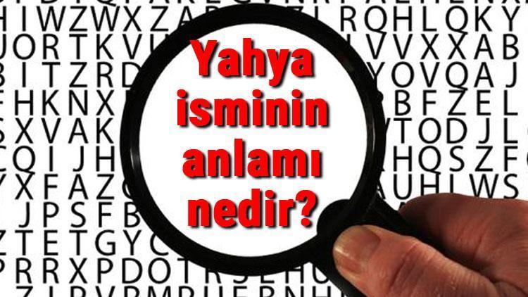 Yahya isminin anlamı nedir Yahya ne demek