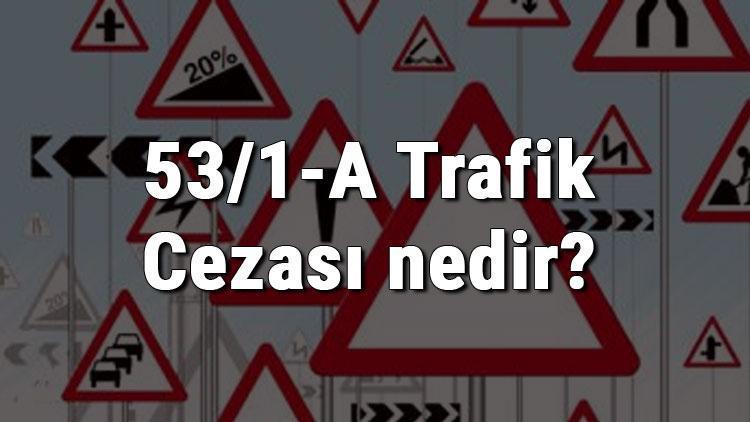 53/1-A Trafik Cezası nedir Madde 53/1-A Sağa Dönüş Kuralına Uymamak cezası ne kadar (2020)