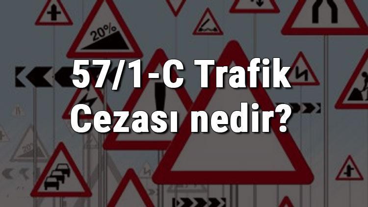 57/1-C Trafik Cezası nedir Madde 57/1-C Trafik Cezası ne kadar Ceza Puanı kaçtır (2020)