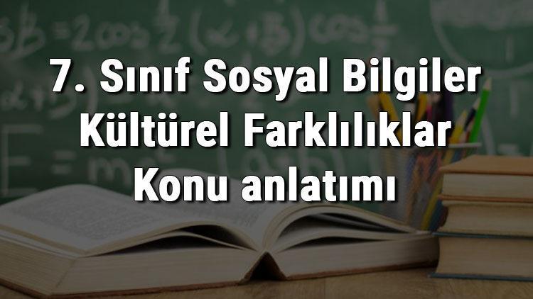 7. Sınıf Sosyal Bilgiler Kültürel Farklılıklar Konu anlatımı