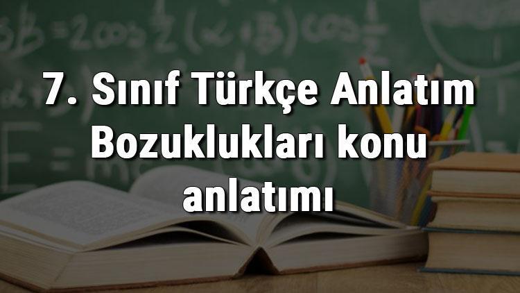 7. Sınıf Türkçe Anlatım Bozuklukları konu anlatımı