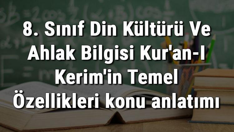 8. Sınıf Din Kültürü Ve Ahlak Bilgisi Kuran-I Kerimin Temel Özellikleri konu anlatımı