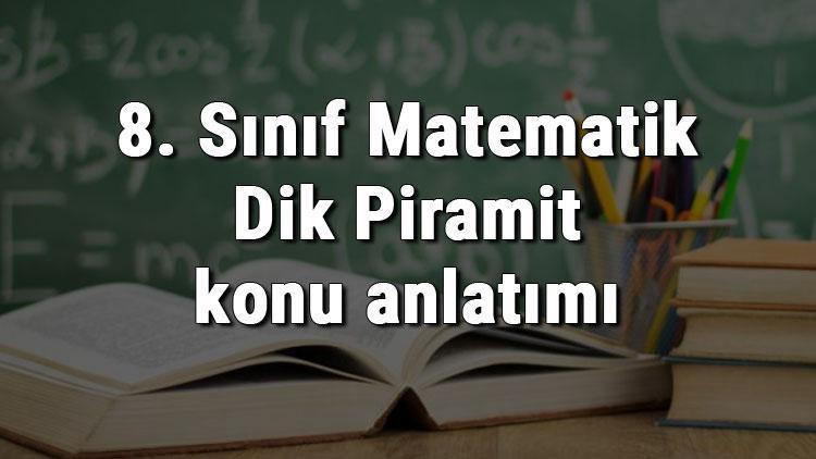 8. Sınıf Matematik Dik Piramit konu anlatımı