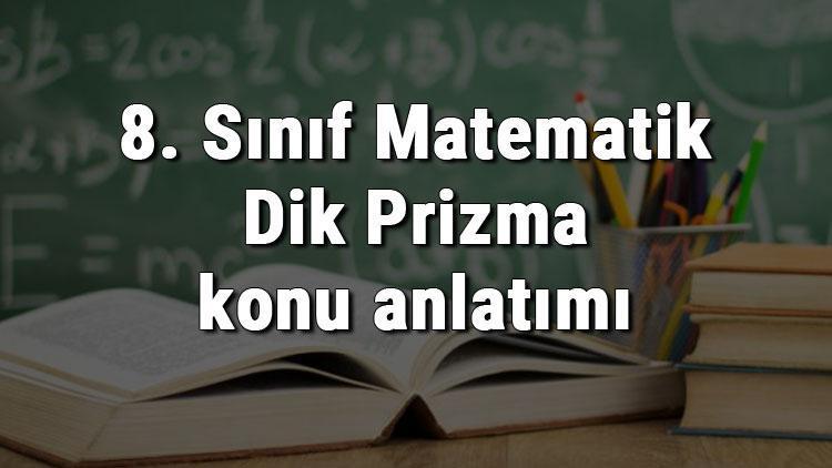 8. Sınıf Matematik Dik Prizma konu anlatımı