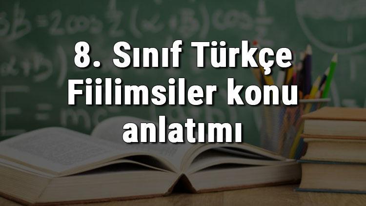 8. Sınıf Türkçe Fiilimsiler konu anlatımı