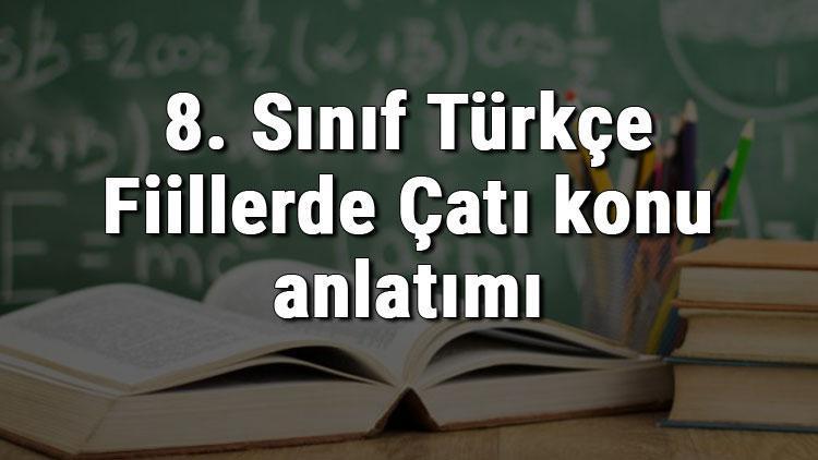 8. Sınıf Türkçe Fiillerde Çatı konu anlatımı