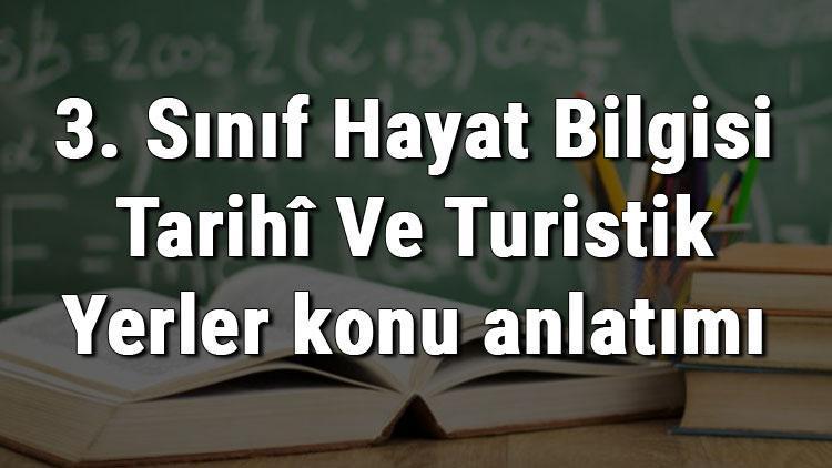 3. Sınıf Hayat Bilgisi Tarihî Ve Turistik Yerler konu anlatımı