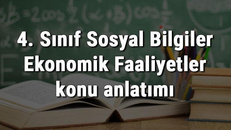 4. Sınıf Sosyal Bilgiler Ekonomik Faaliyetler konu anlatımı