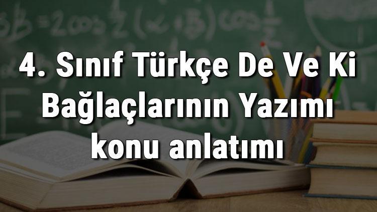 4. Sınıf Türkçe De Ve Ki Bağlaçlarının Yazımı konu anlatımı