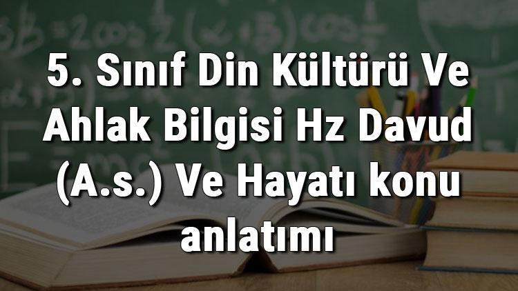 5. Sınıf Din Kültürü Ve Ahlak Bilgisi Hz Davud (A.s.) Ve Hayatı konu anlatımı