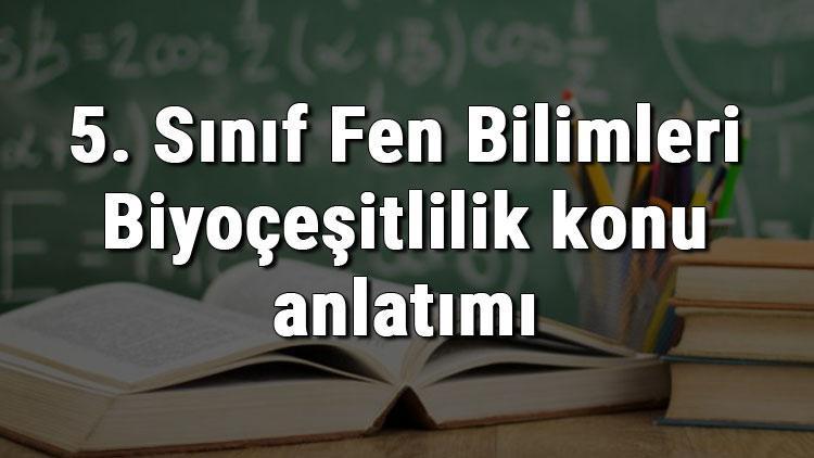 5. Sınıf Fen Bilimleri Biyoçeşitlilik konu anlatımı