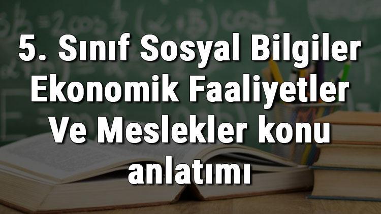 5. Sınıf Sosyal Bilgiler Ekonomik Faaliyetler Ve Meslekler konu anlatımı