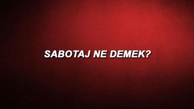 Sabotaj ne demek Sabote etmek TDK sözlük anlamı