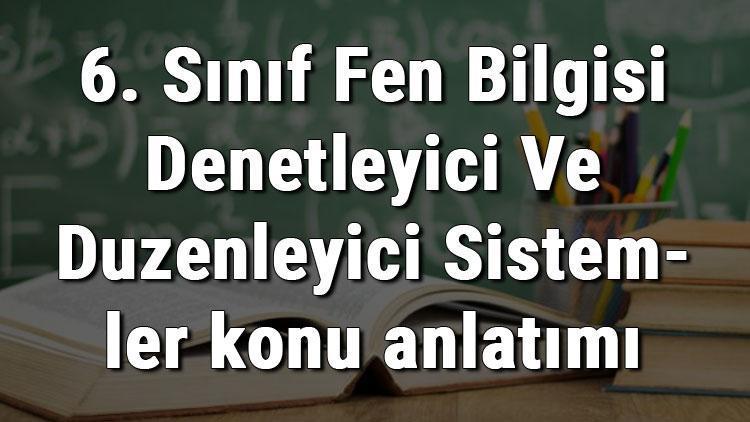 6. Sınıf Fen Bilgisi Denetleyici Ve Düzenleyici Sistemler konu anlatımı