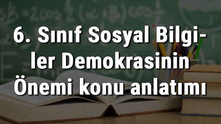 6. Sınıf Sosyal Bilgiler Demokrasinin Önemi konu anlatımı