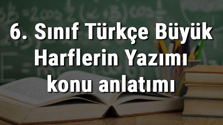 6. Sınıf Türkçe Büyük Harflerin Yazımı konu anlatımı