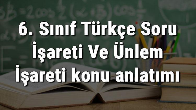 6. Sınıf Türkçe Soru İşareti Ve Ünlem İşareti konu anlatımı