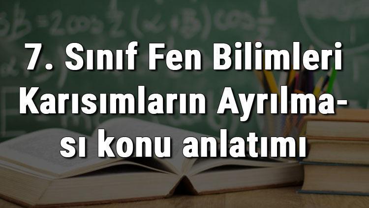 7. Sınıf Fen Bilimleri Karışımların Ayrılması konu anlatımı