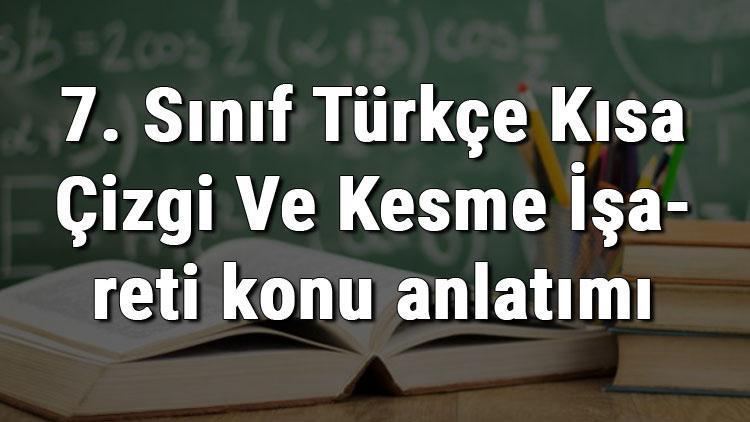 7. Sınıf Türkçe Kısa Çizgi Ve Kesme İşareti konu anlatımı