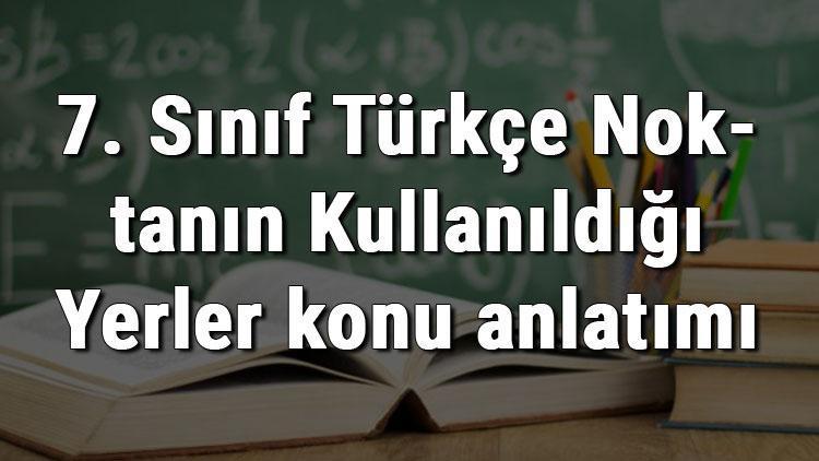 7. Sınıf Türkçe Noktanın Kullanıldığı Yerler konu anlatımı