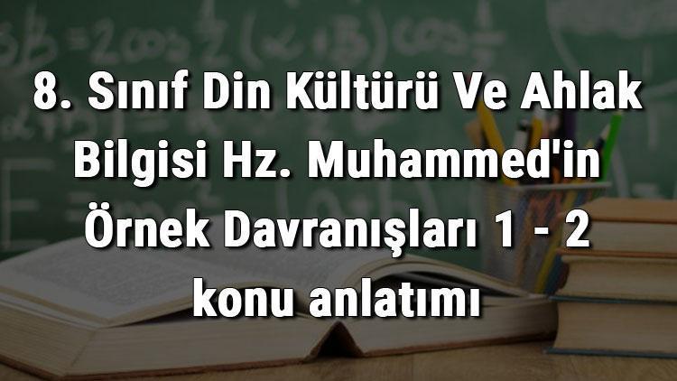 8. Sınıf Din Kültürü Ve Ahlak Bilgisi Hz. Muhammedin Örnek Davranışları 1 - 2 konu anlatımı