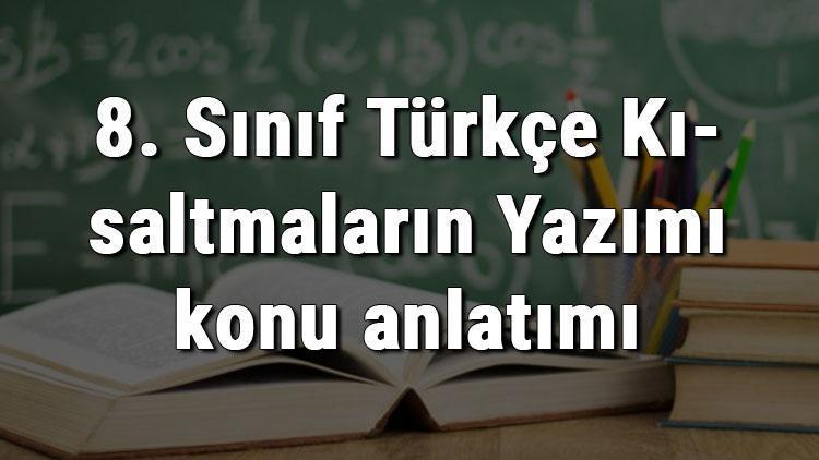 8. Sınıf Türkçe Kısaltmaların Yazımı konu anlatımı
