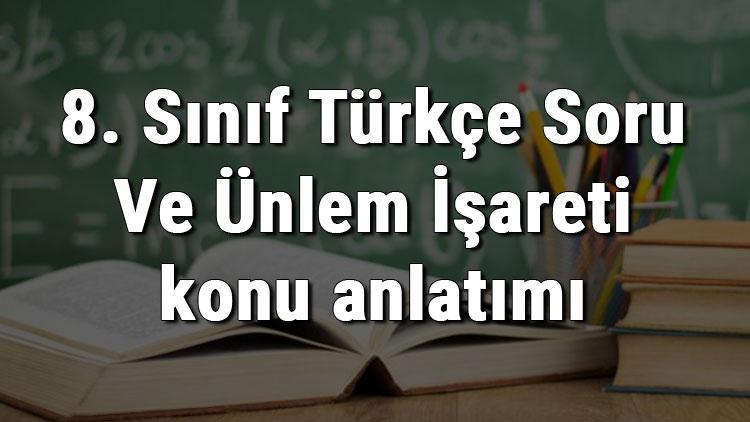 8. Sınıf Türkçe Soru Ve Ünlem İşareti konu anlatımı