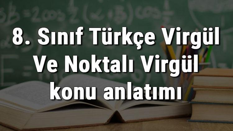 8. Sınıf Türkçe Virgül Ve Noktalı Virgül konu anlatımı