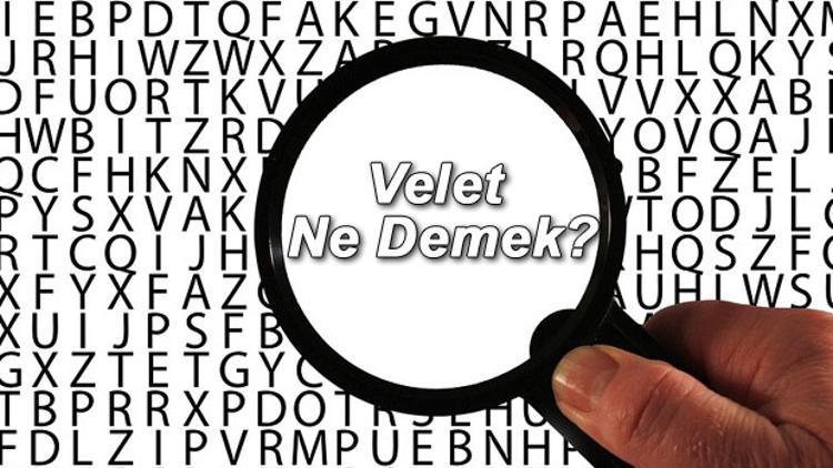 Velet Ne Demek Velet Nedir Velet TDK Kelime Anlamı