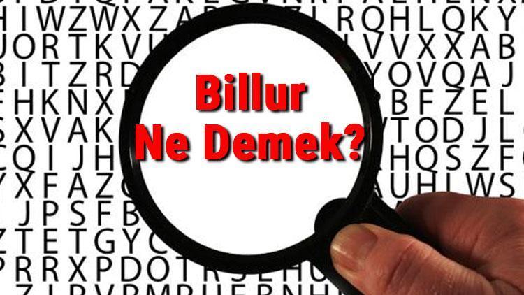 Billur ne demek Billur nedir Billur TDK kelime anlamı